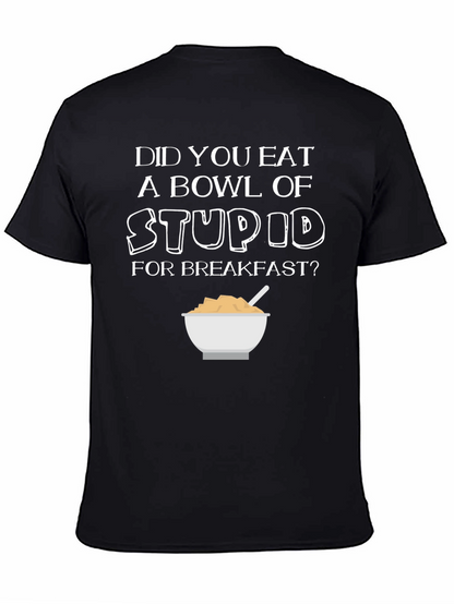 Did You Eat Stupid for Breakfast T-Shirt