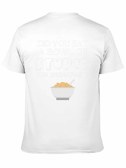 Did You Eat Stupid for Breakfast T-Shirt