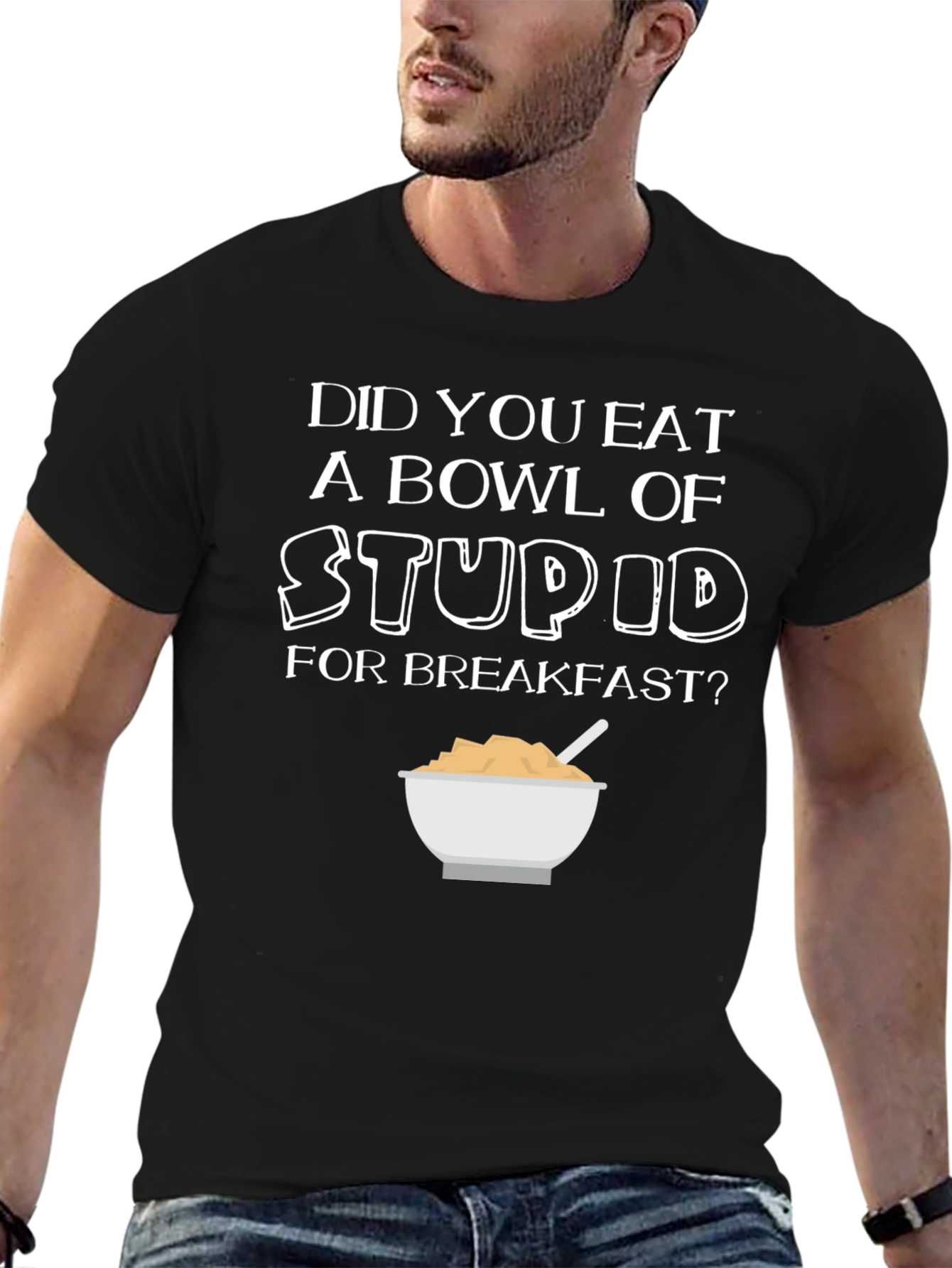 Did You Eat Stupid for Breakfast T-Shirt