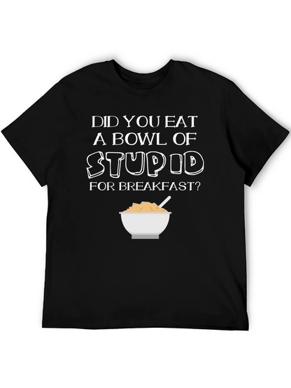 Did You Eat Stupid for Breakfast T-Shirt