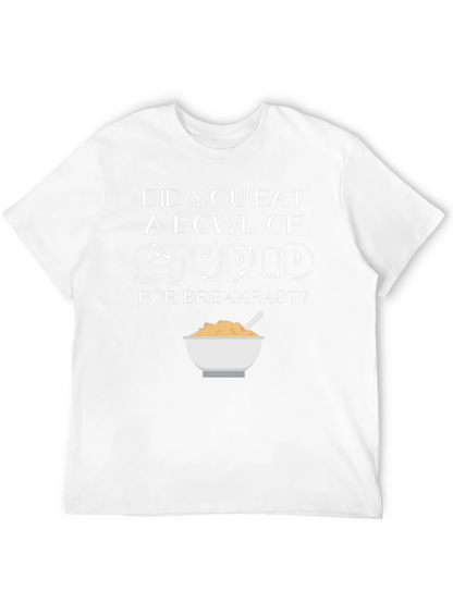 Did You Eat Stupid for Breakfast T-Shirt