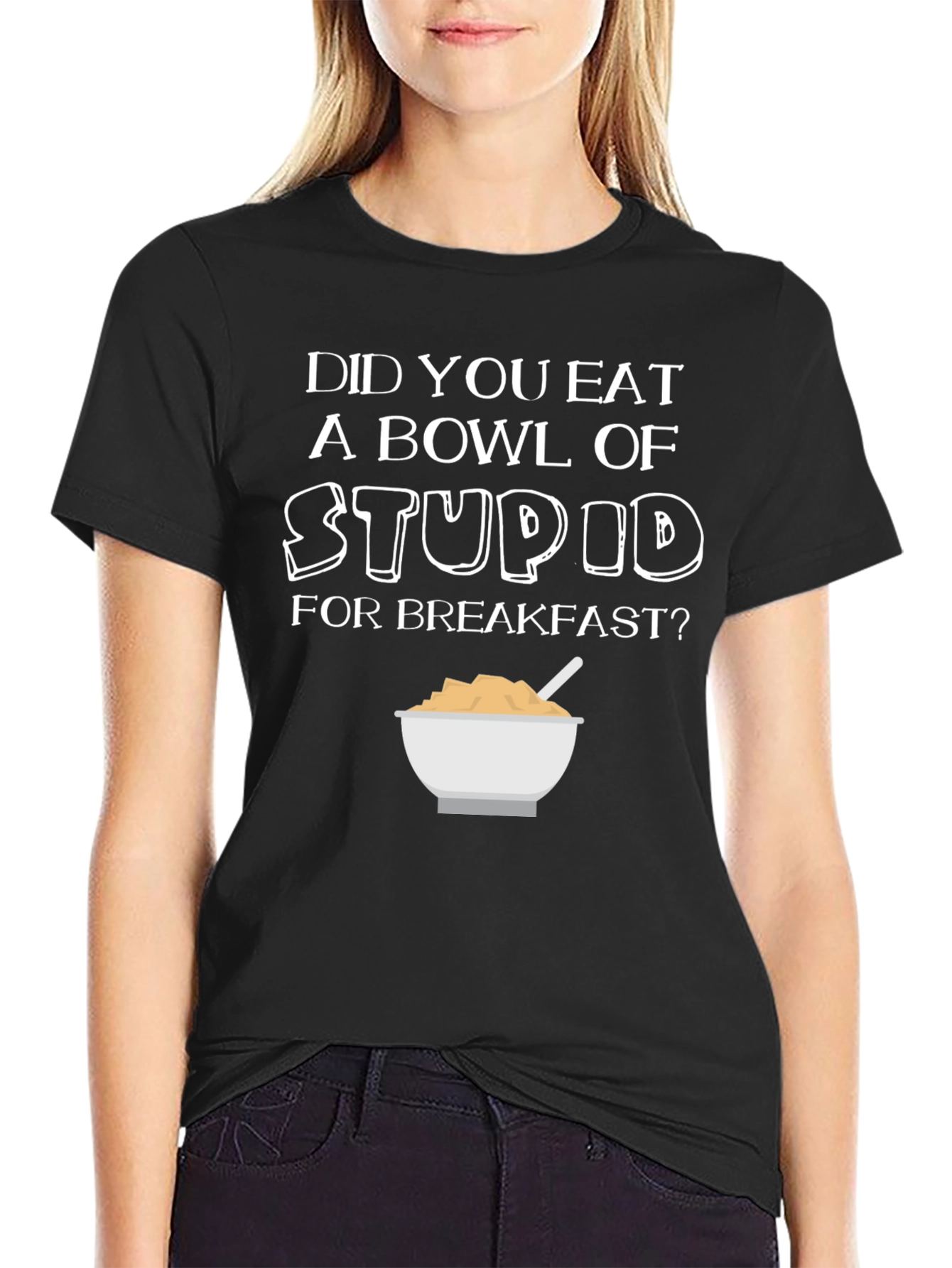 Did You Eat Stupid for Breakfast T-Shirt