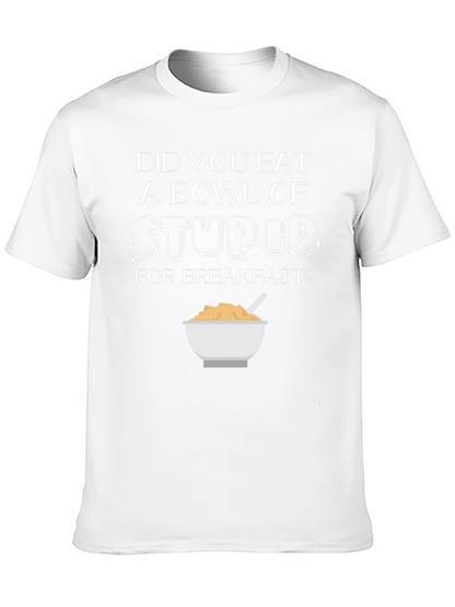 Did You Eat Stupid for Breakfast T-Shirt