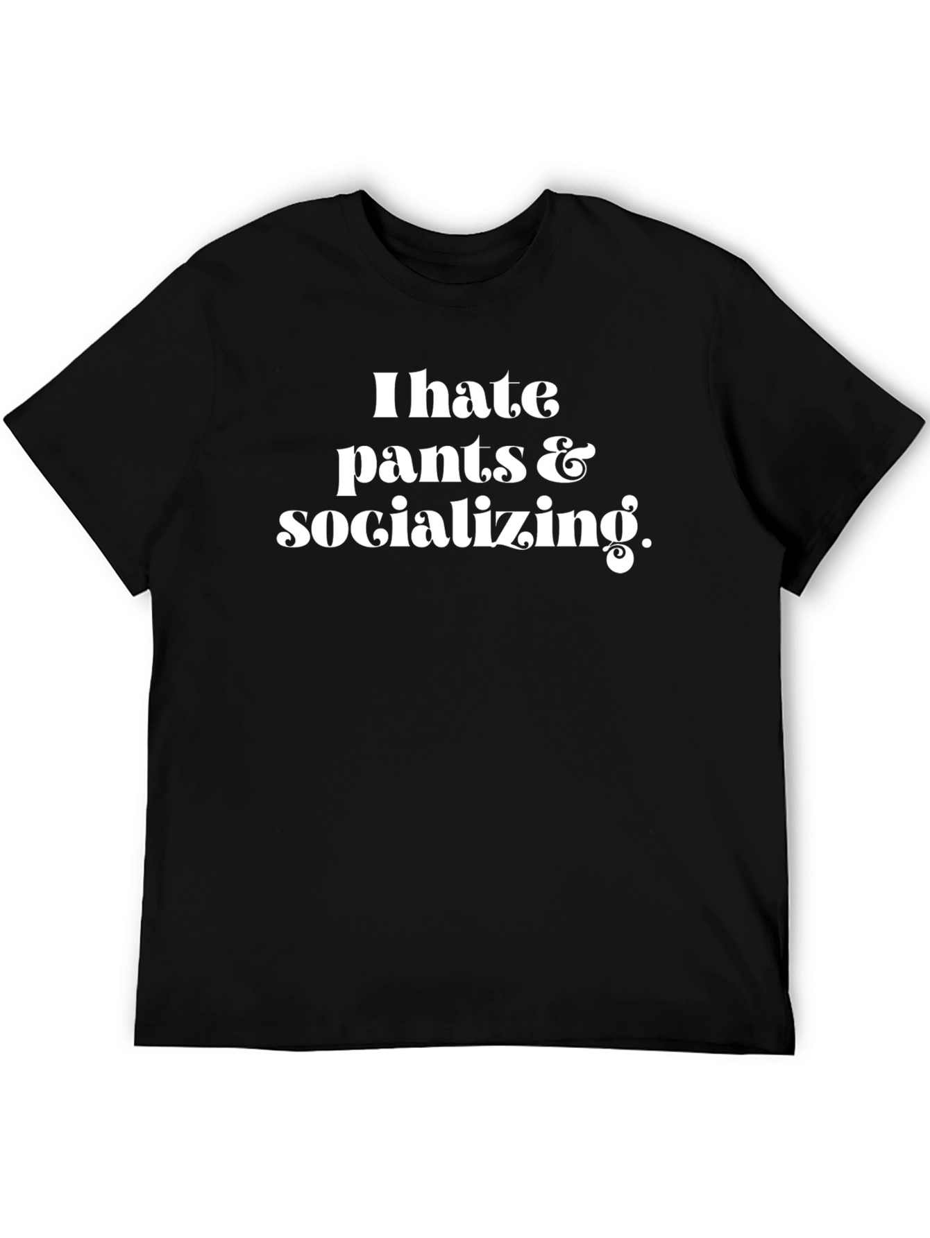 I Hate Pants & Socializing Graphic Tee