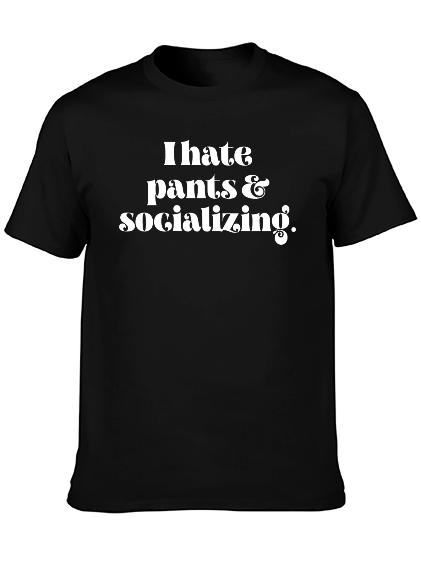 I Hate Pants & Socializing Graphic Tee