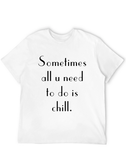 Chill T-Shirt: Sometimes All U Need