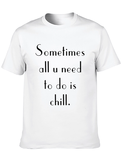 Chill T-Shirt: Sometimes All U Need