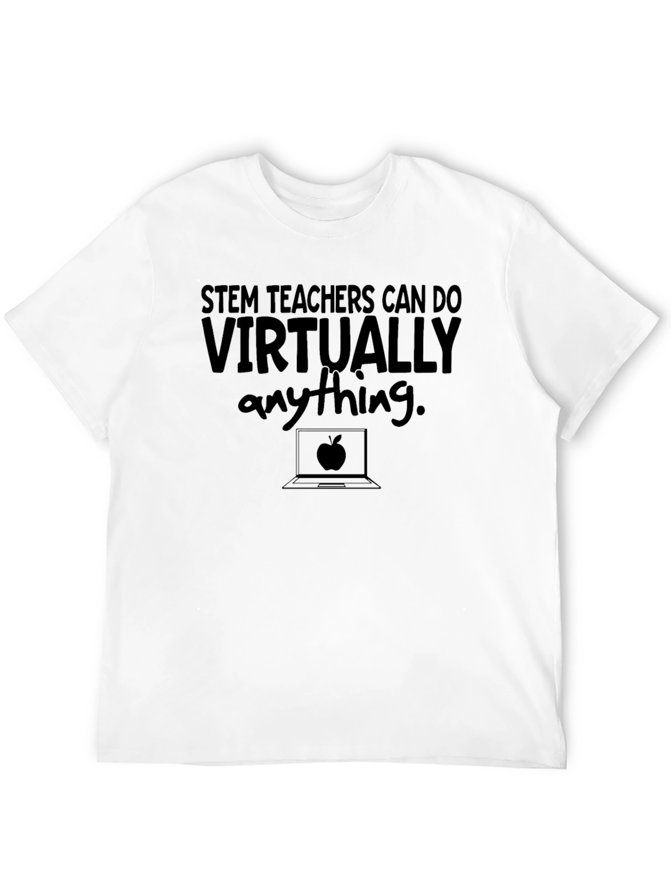 STEM Teachers Can Do Virtually Anything T-Shirt