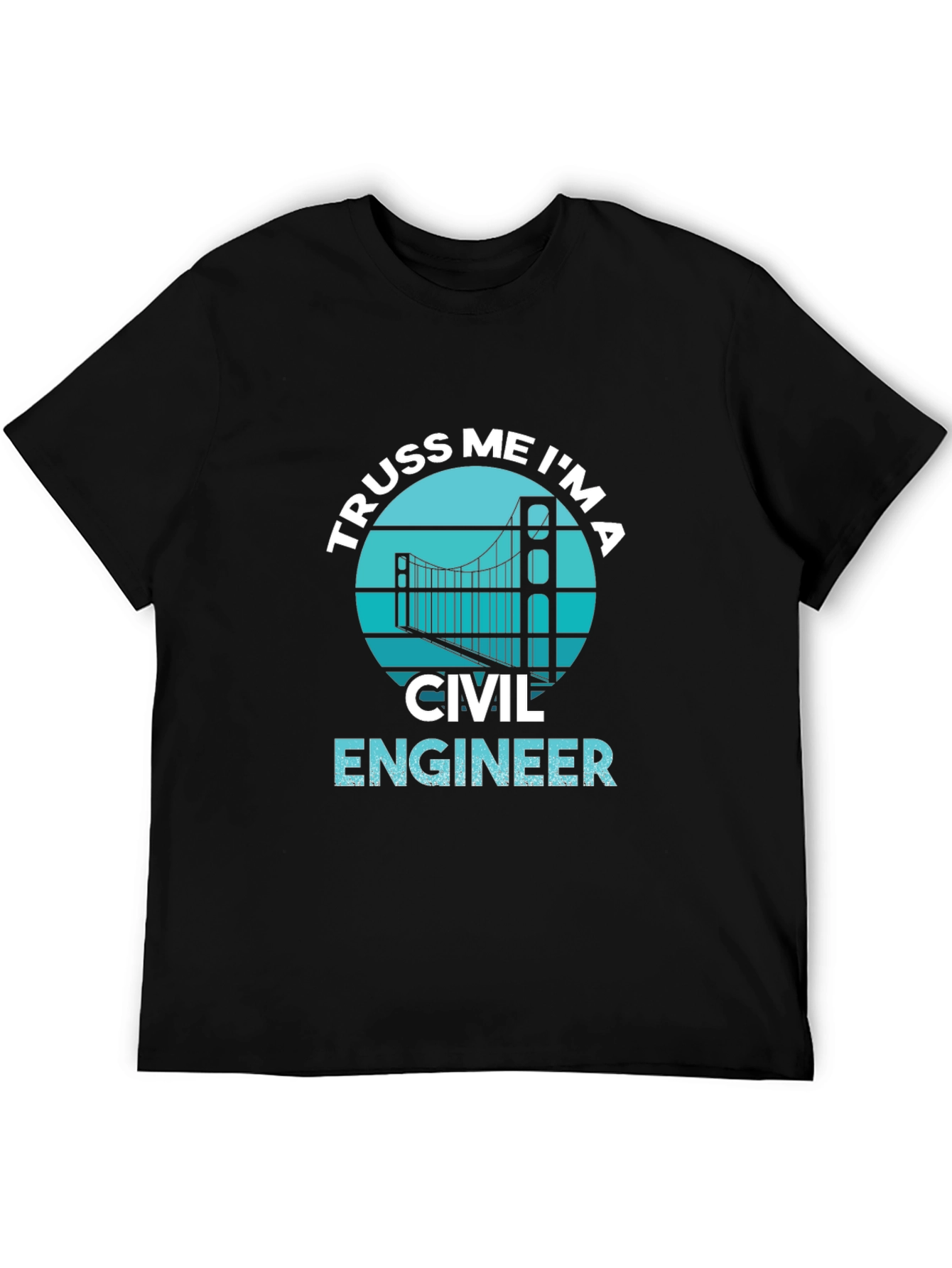 Truss Me Im A Civil Engineer T-Shirt