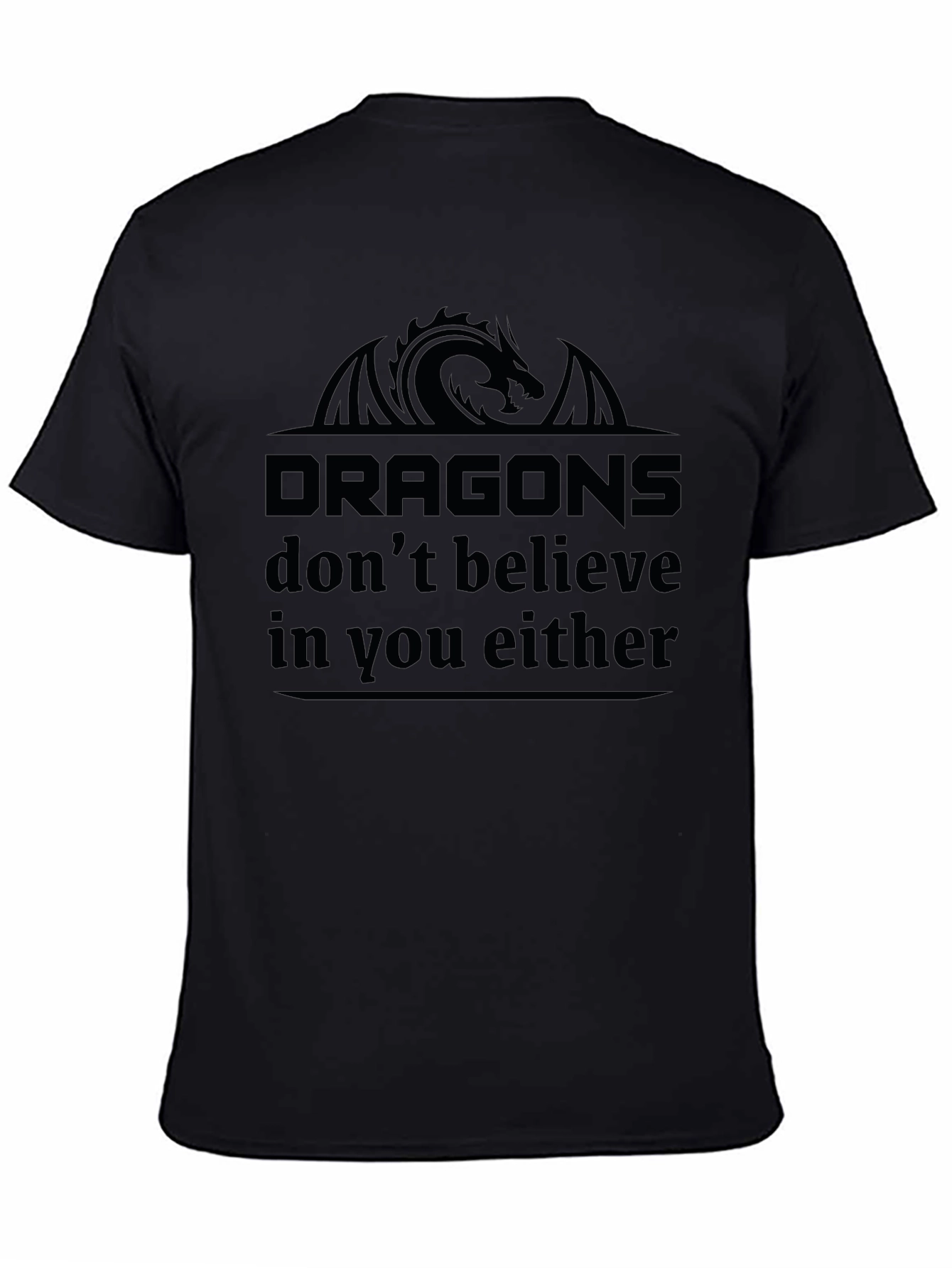 Dragons Dont Believe in You Either Black T-Shirt