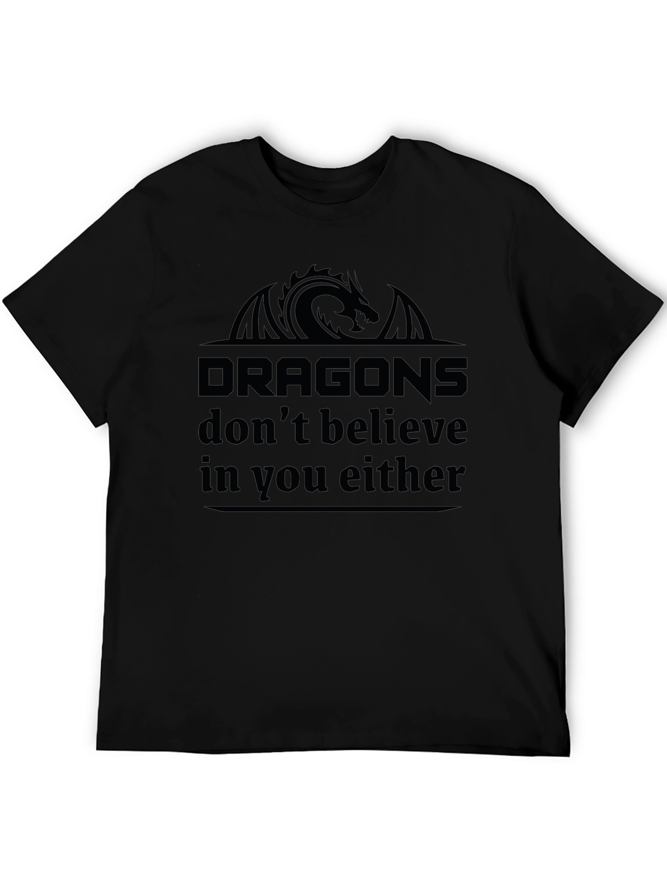 Dragons Dont Believe in You Either Black T-Shirt