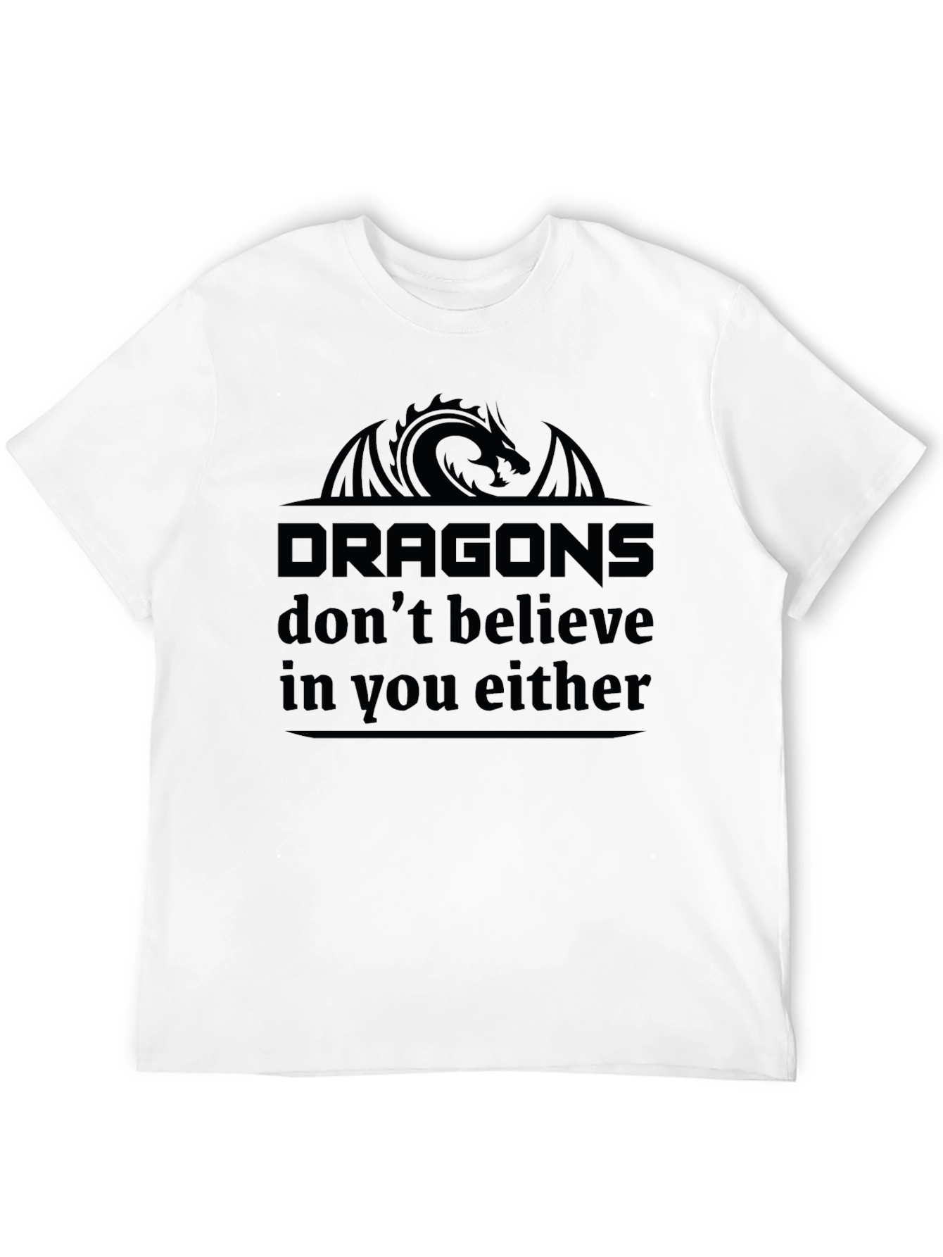 Dragons Dont Believe in You Either Black T-Shirt