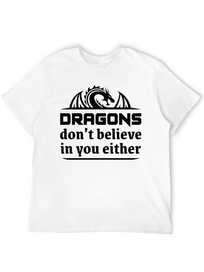 Dragons Dont Believe in You Either Black T-Shirt