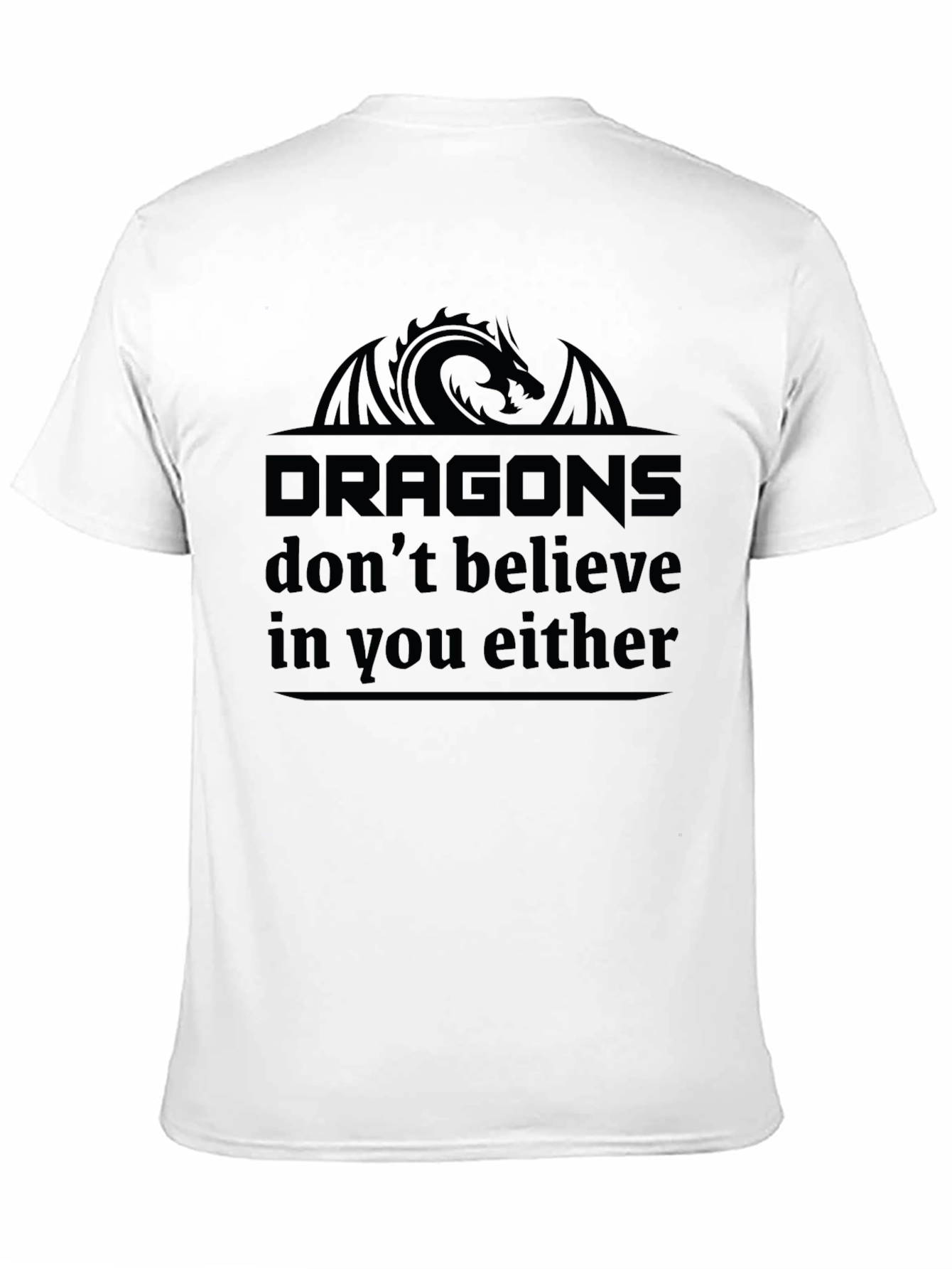 Dragons Dont Believe in You Either Black T-Shirt