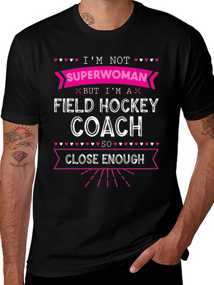 Field Hockey Coach T-Shirt - Superwoman Close Enough