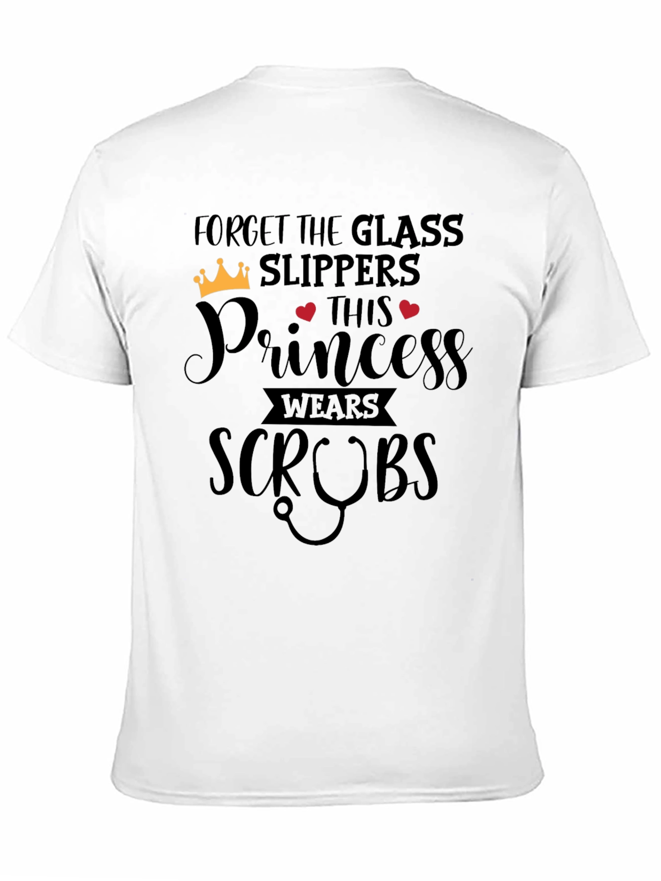 Forget Glass Slippers Princess Wears Scrubs T-Shirt