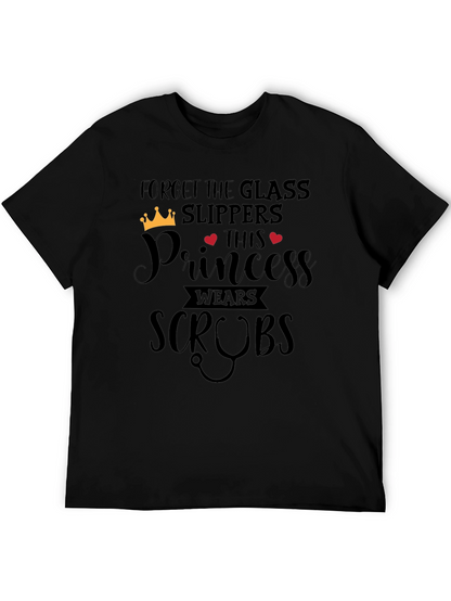 Forget Glass Slippers Princess Wears Scrubs T-Shirt