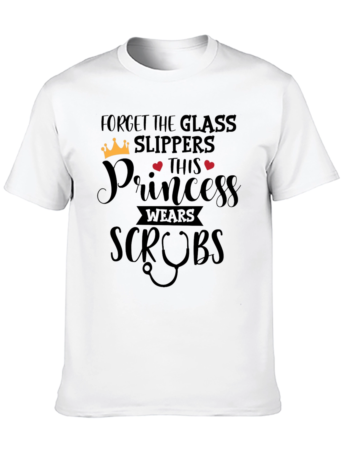 Forget Glass Slippers Princess Wears Scrubs T-Shirt