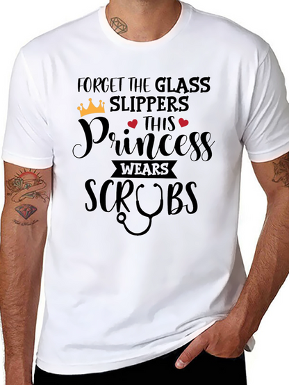 Forget Glass Slippers Princess Wears Scrubs T-Shirt