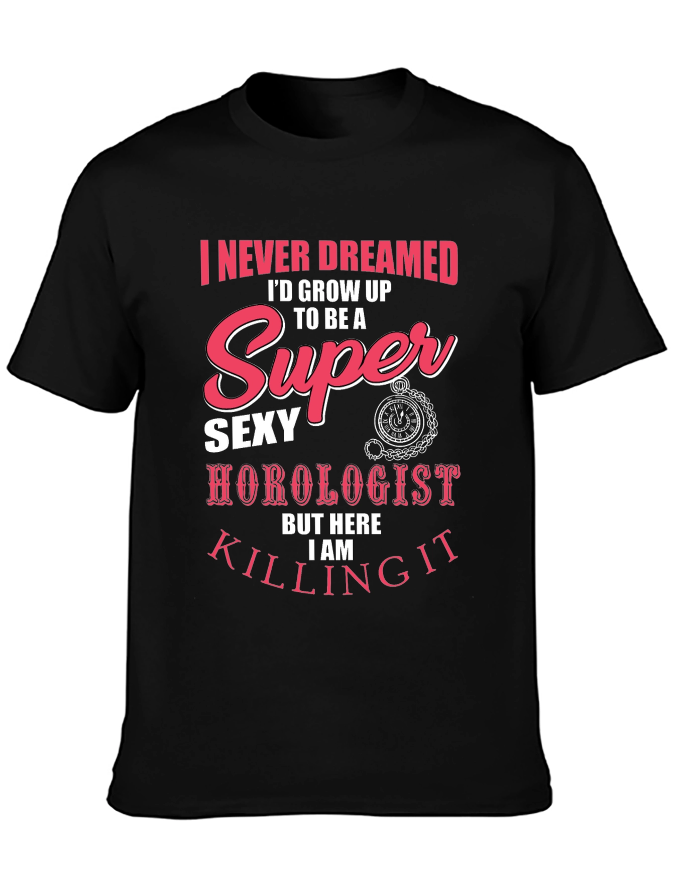Super Sexy Horologist T-Shirt: Never Dreamed