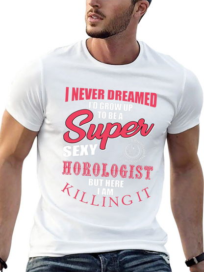 Super Sexy Horologist T-Shirt: Never Dreamed