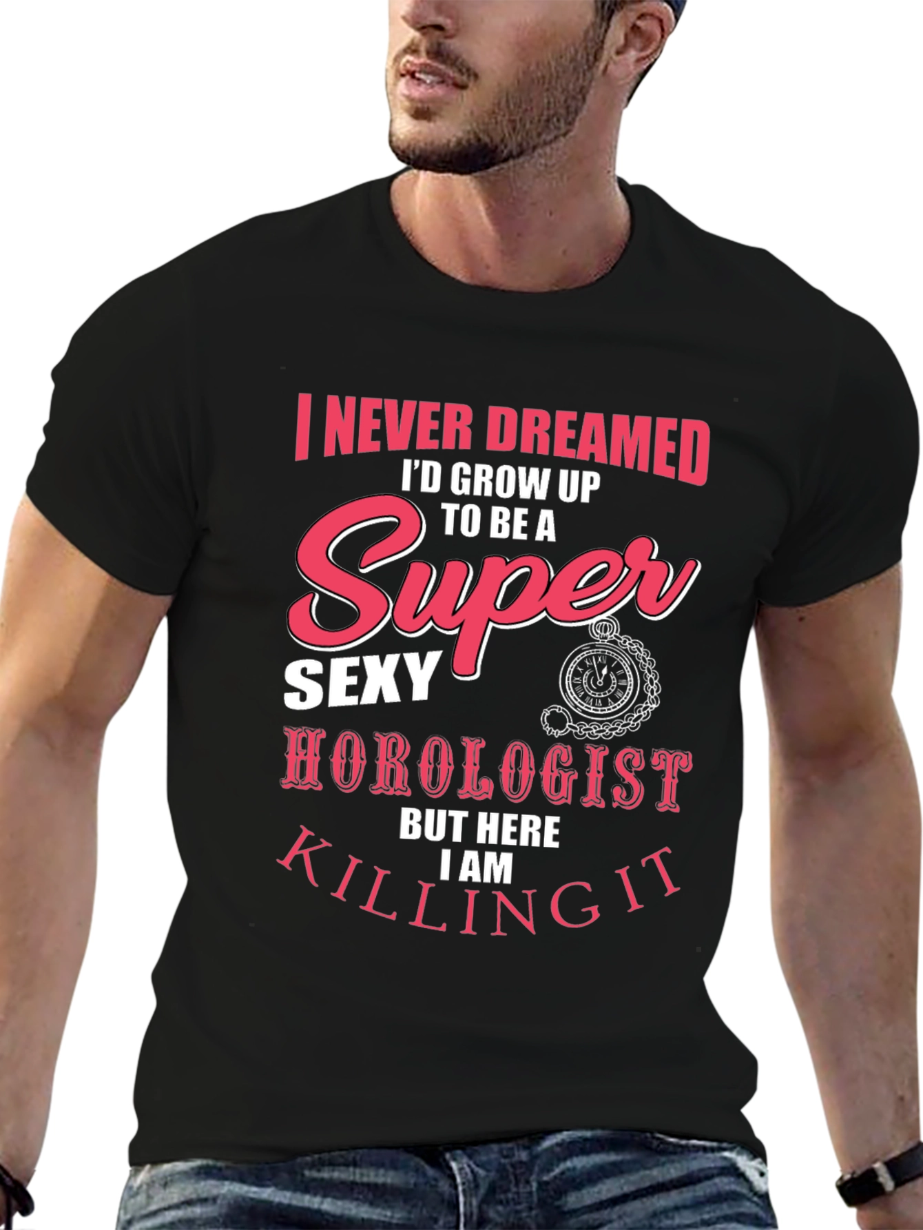 Super Sexy Horologist T-Shirt: Never Dreamed