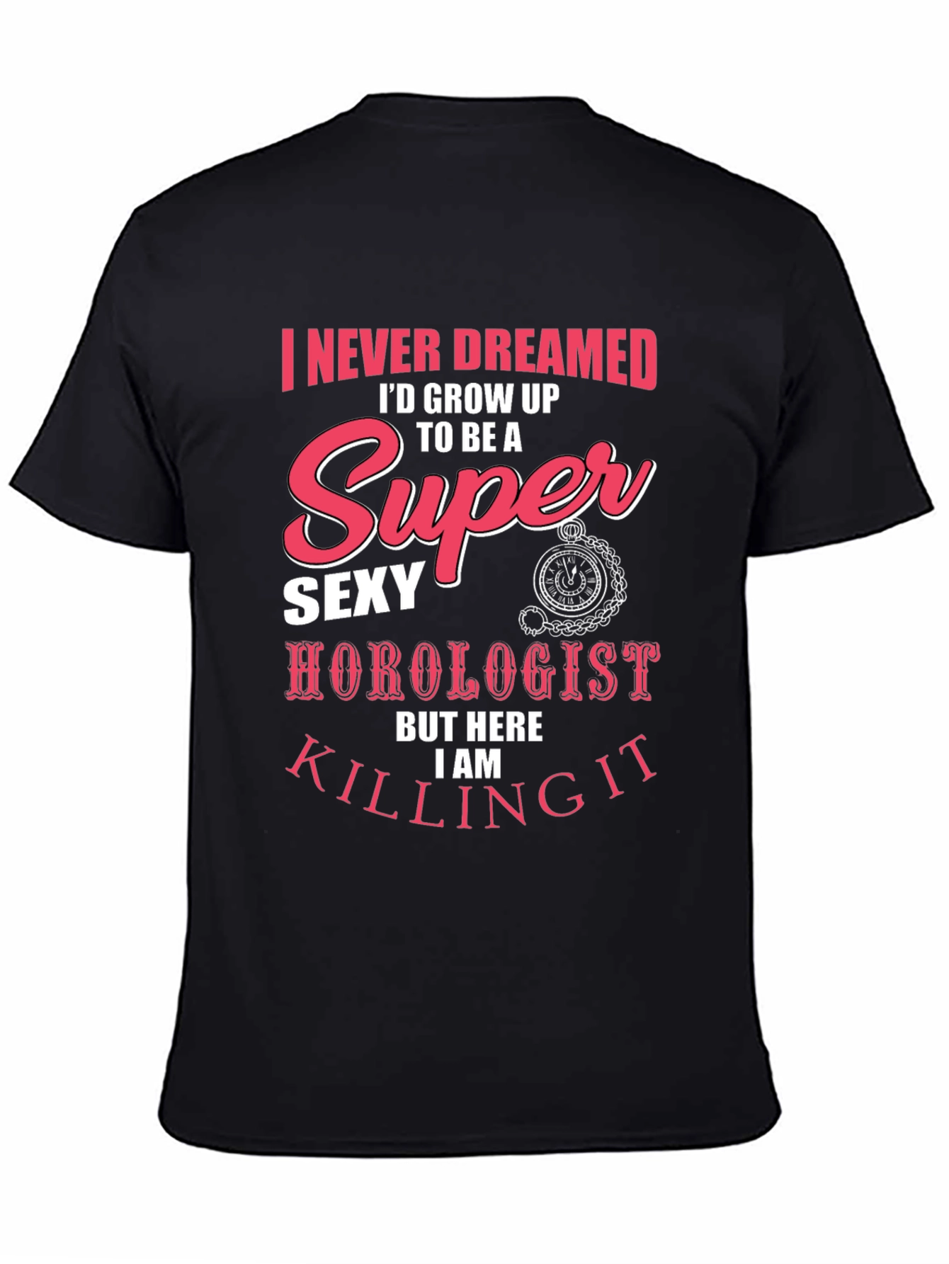 Super Sexy Horologist T-Shirt: Never Dreamed