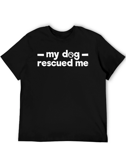 My Dog Rescued Me - Graphic T-Shirt