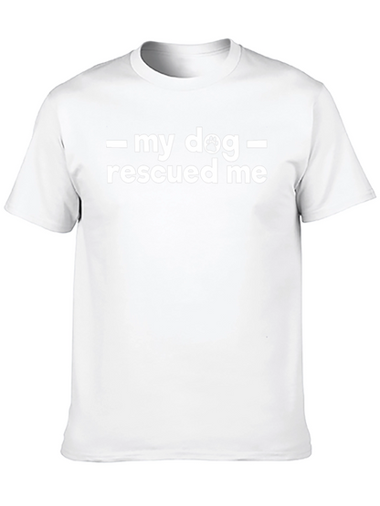 My Dog Rescued Me - Graphic T-Shirt