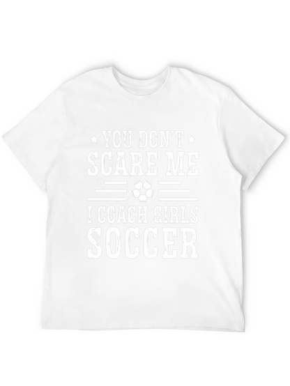 Funny Soccer Coach T-Shirt - You Dont Scare Me