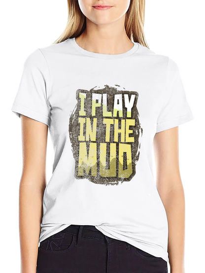 I Play In The Mud Graphic Tee