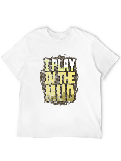 I Play In The Mud Graphic Tee