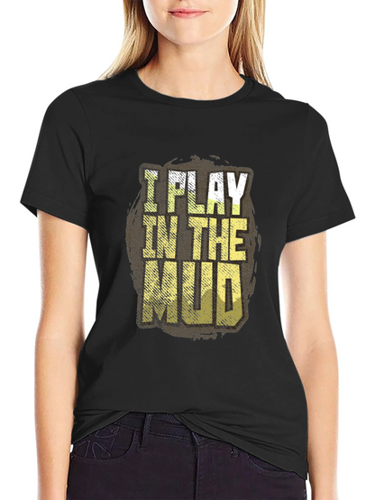 I Play In The Mud Graphic Tee