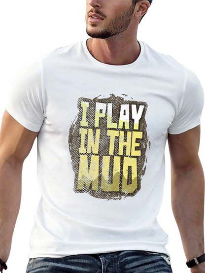 I Play In The Mud Graphic Tee