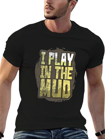 I Play In The Mud Graphic Tee