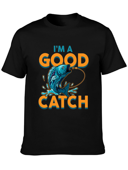 Im a Good Catch Fishing T-Shirt