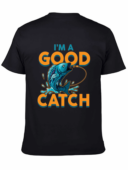 Im a Good Catch Fishing T-Shirt