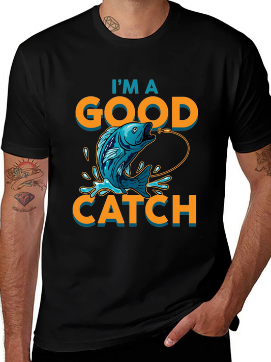 Im a Good Catch Fishing T-Shirt