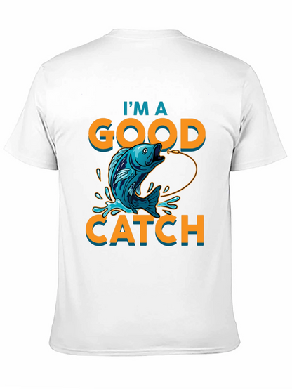Im a Good Catch Fishing T-Shirt
