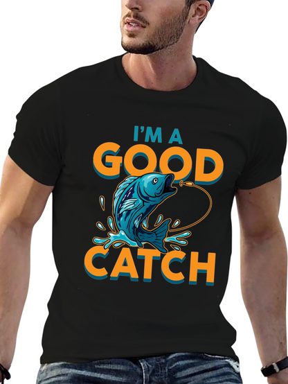 Im a Good Catch Fishing T-Shirt
