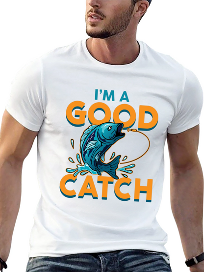 Im a Good Catch Fishing T-Shirt