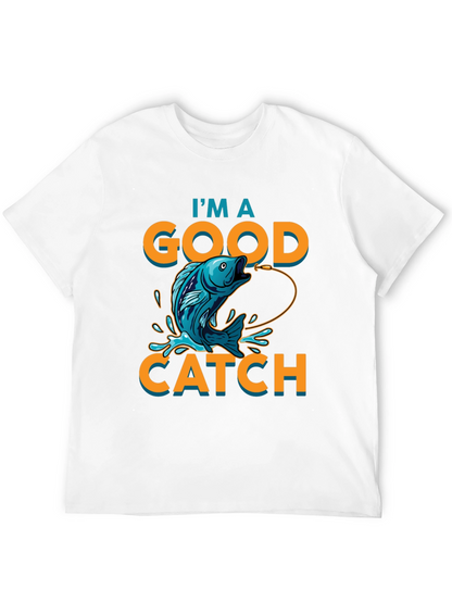 Im a Good Catch Fishing T-Shirt