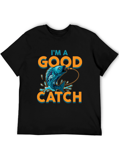 Im a Good Catch Fishing T-Shirt