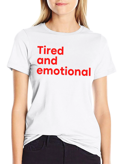 Tired and Emotional Tee - Soft Cotton Comfort