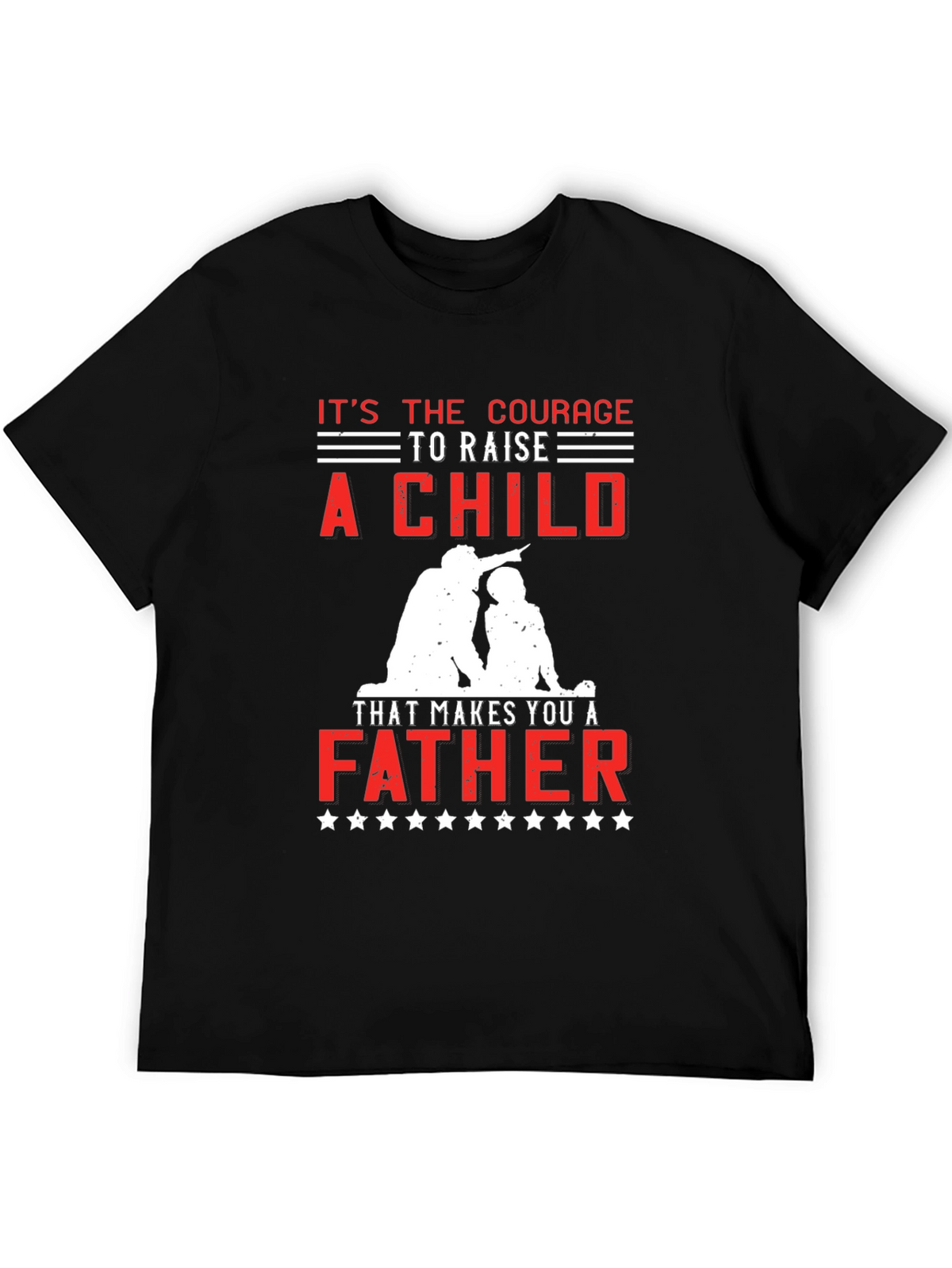 Courage to Raise a Child Father T-Shirt