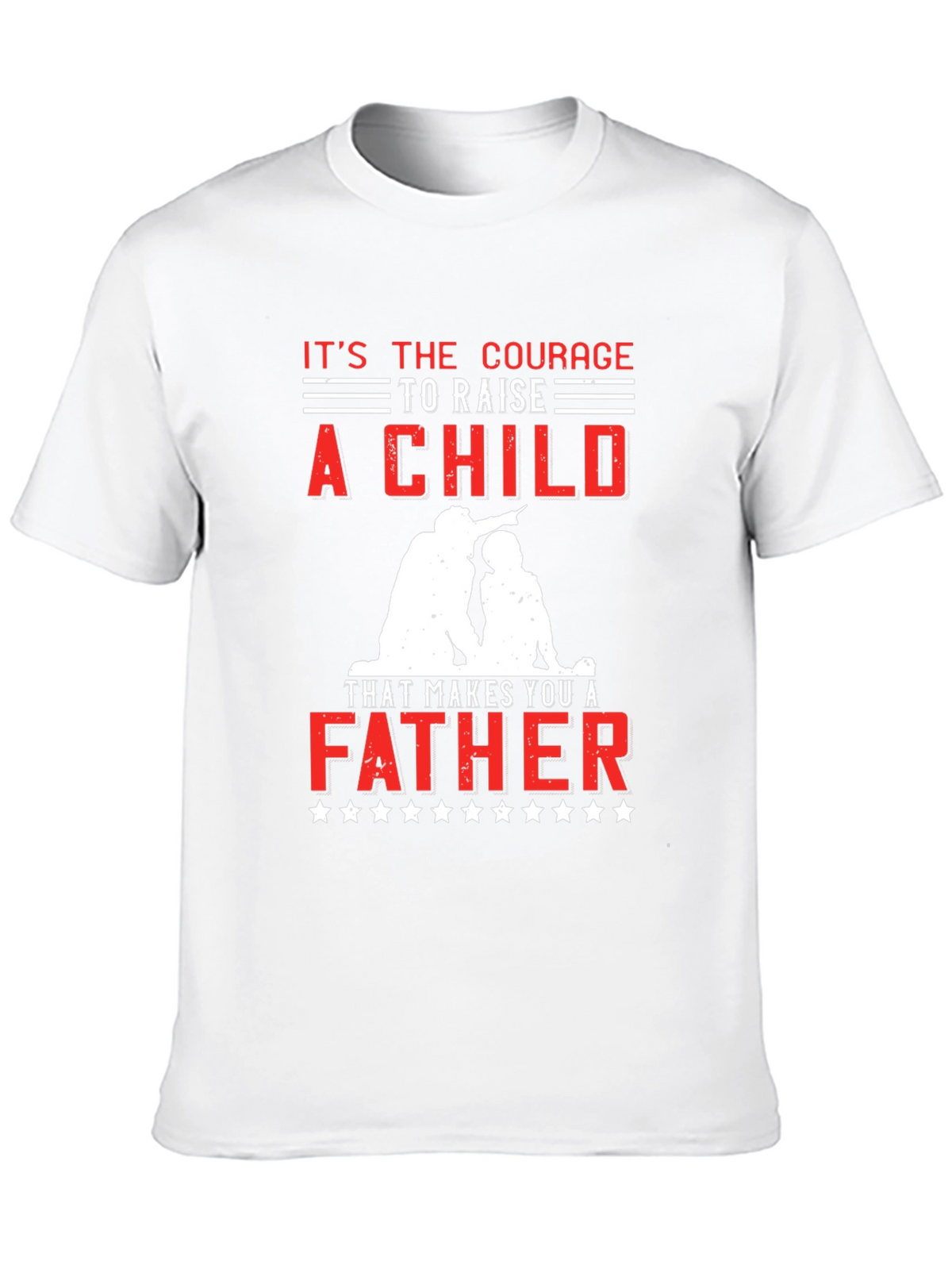 Courage to Raise a Child Father T-Shirt