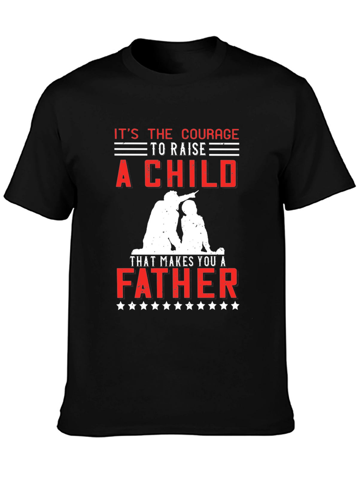 Courage to Raise a Child Father T-Shirt