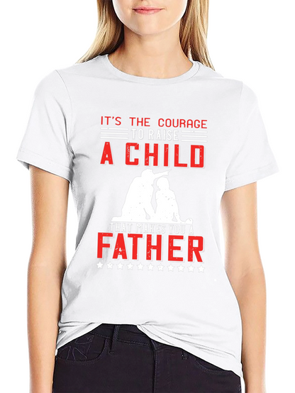 Courage to Raise a Child Father T-Shirt