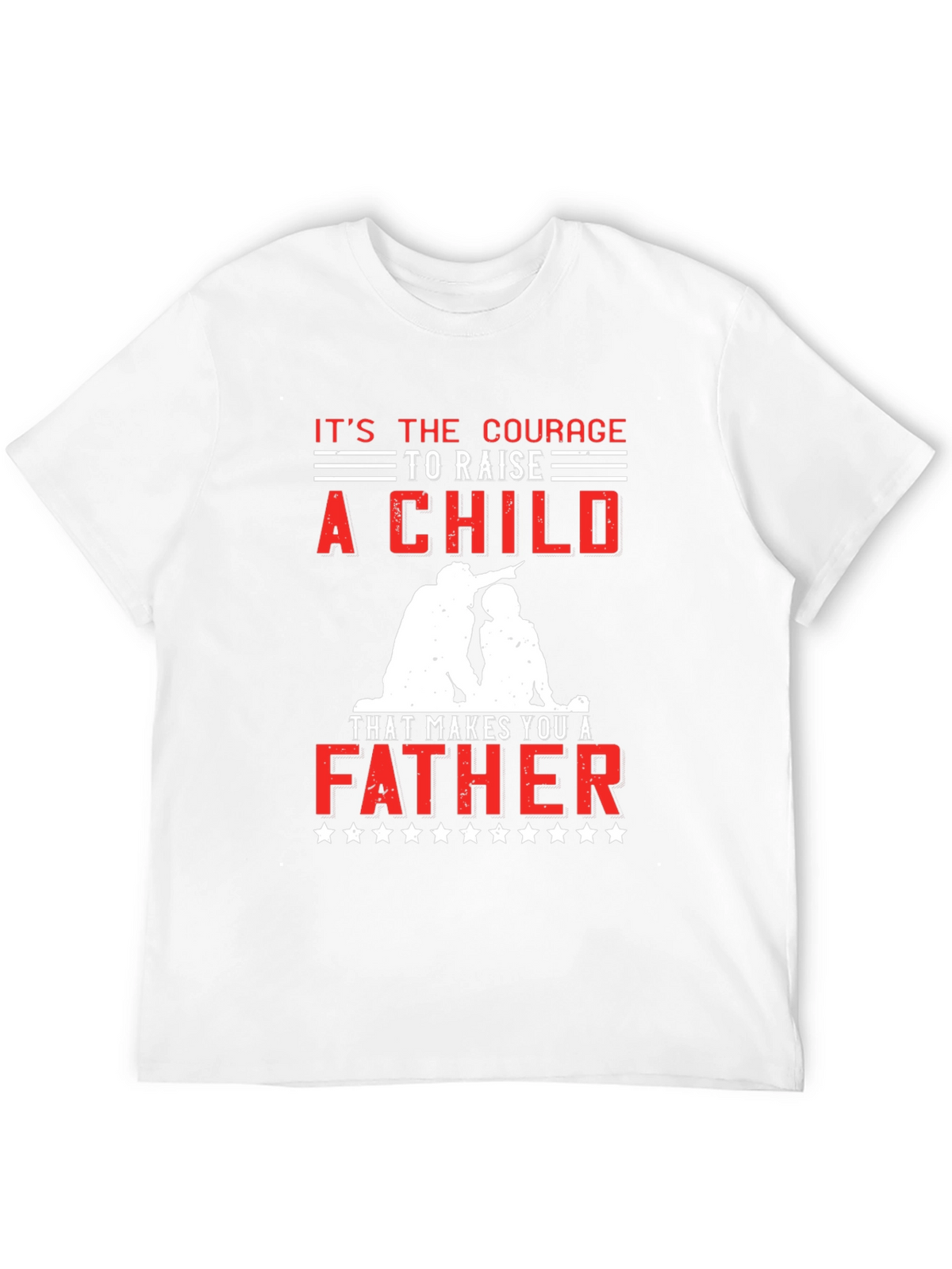 Courage to Raise a Child Father T-Shirt