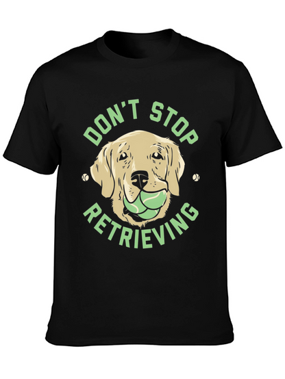 Dont Stop Retrieving Dog T-Shirt